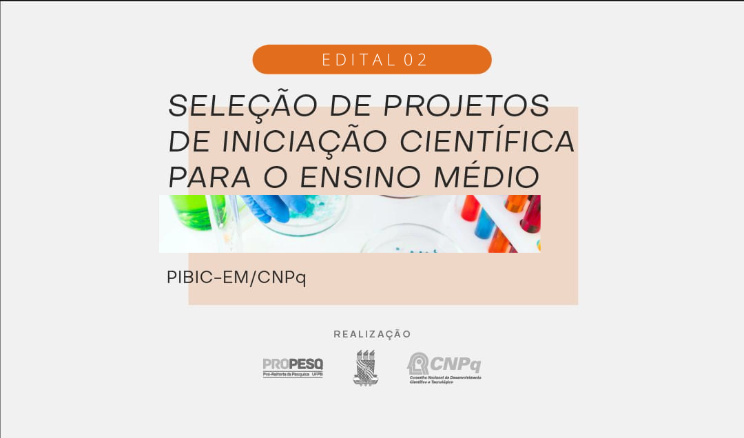 SELEÇÃO DE PROJETOS DE INICIAÇÃO CIENTÍFICA PARA O ENSINO MÉDIO 2023/2024 | PIBIC-EM/CNPq